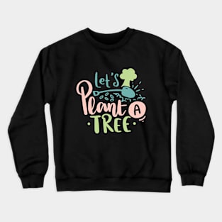 Let's Plant a Tree Earth Day 2023 Crewneck Sweatshirt